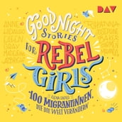 100 Migrantinnen, die die Welt verändern - Good Night Stories for Rebel Girls, Band 3 (Ungekürzt)