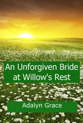 An Unforgiven Bride at Willow s Rest