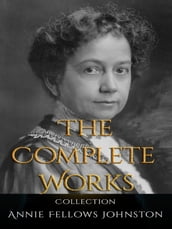 Annie Fellows Johnston: The Complete Works