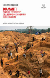 Diamanti. Pratiche e stereotipi dell estrazione mineraria in Sierra Leone