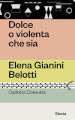 Dolce o violenta che sia. Elena Gianini Belotti