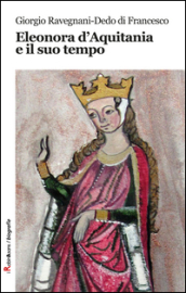 Eleonora d Aquitania e il suo tempo