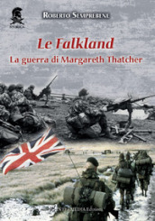 Le Falkland. La guerra di Margareth Thatcher. Nuova ediz.