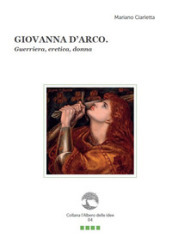 Giovanna d Arco. Guerriera, eretica, donna. Con Segnalibro