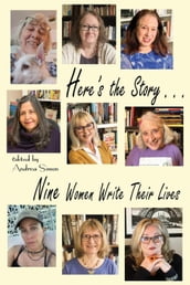 Here s the Story . . . Nine Women Write Their Lives