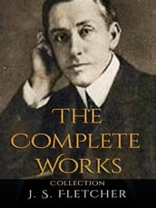 J. S. Fletcher: The Complete Works