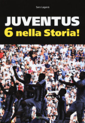 Juventus 6 nella storia. Ediz. illustrata