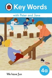 Key Words with Peter and Jane Level 4a We Have Fun!