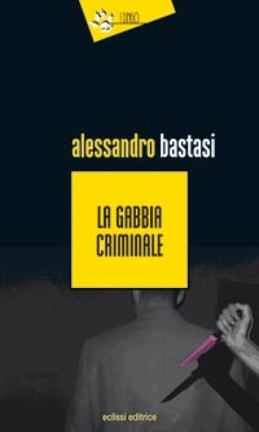 La gabbia criminale - Alessandro Bastasi