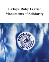 LaToya Ruby Frazier: Monuments of Solidarity