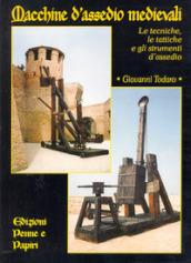Macchine d assedio medievali. Le tecniche, le tattiche e gli strumenti d assedio