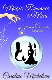 Magic, Romance & More: Four Romantic Comedy Novellas