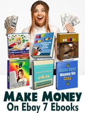 Make Money on eBay 7 Ebook in One