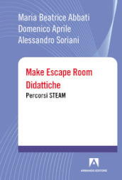 Make escape room didattiche. Percorsi STEAM