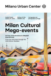 Milan Cultural Mega-events. Da Expo 2015 attraverso le Olimpiadi invernali 2026. Ediz. italiana e inglese