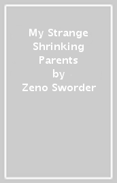 My Strange Shrinking Parents