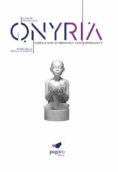 Onyria. Surrealismo di ordinaria contemporaneità. Catalogo della mostra (Portici, 3 maggio-3 luglio 2023). Ediz. illustrata