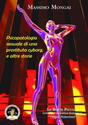 Psicopatologia sessuale di una prostituta cyborg, e altre storie