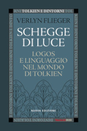 Schegge di luce. Logos e linguaggio nel mondo di Tolkien. Nuova ediz.