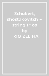 Schubert, shostakovitch - string trios