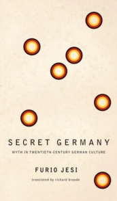 Secret Germany ¿ Myth in Twentieth¿Century German Culture