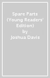 Spare Parts (Young Readers  Edition)