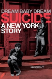 Suicide: Dream Baby Dream, A New York City Story