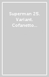 Superman 25. Variant. Cofanetto anno III