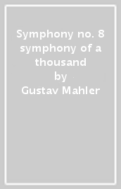 Symphony no. 8 symphony of a thousand