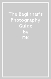 The Beginner s Photography Guide