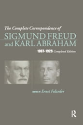 The Complete Correspondence of Sigmund Freud and Karl Abraham 1907-1925