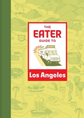 The Eater Guide to Los Angeles