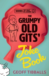 The Grumpy Old Gits¿ Joke Book (Warning: They might die laughing)
