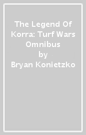 The Legend Of Korra: Turf Wars Omnibus