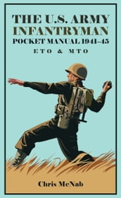 The U.S. Army Infantryman Pocket Manual 194145