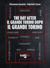 The day after. Il grande Torino dopo il grande Torino