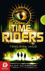 TimeRiders, Band 2: TimeRiders, Tödliche Jagd