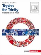 Topics for Trinity. Grade 5 and 6. Ise 0. Per la Scuola media. Con CD Audio. Con espansione online