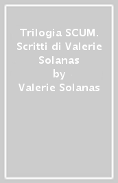 Trilogia SCUM. Scritti di Valerie Solanas