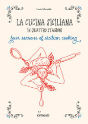 La cucina siciliana in quattro stagioni. Four season of sicilian cooking. Ediz. italiana e inglese