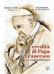 L eredità di papa Francesco. 10 anni di pontificato