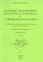 La franc-maconnerie occultiste au XVIII/e siècle et l ordre des elus coens. Avec 4 schémas reconstitués du tableau du monde promitif et des trecés d invocations