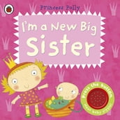 I m a New Big Sister: A Princess Polly book