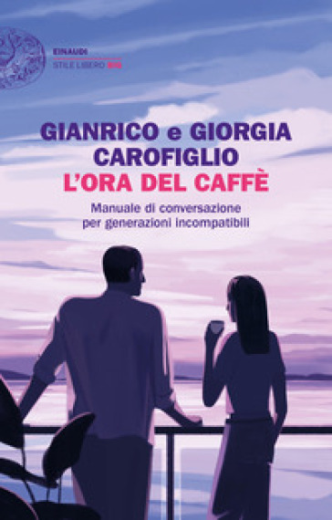 L'ora del caffè. Manuale di conversazione per generazioni incompatibili - Gianrico Carofiglio - Giorgia Carofiglio
