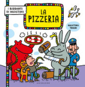 La pizzeria. I birbanti di Agostino. Ediz. a colori