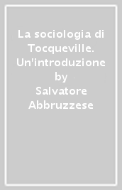 La sociologia di Tocqueville. Un introduzione