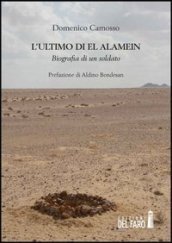L ultimo di El Alamein. Biografia di un soldato